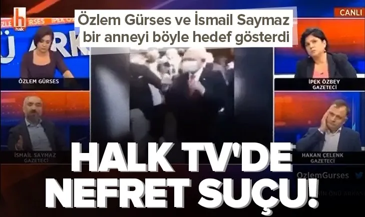 Halk TV’de nefret söylemi! Özlem Gürses ve İsmail Saymaz bir anneyi böyle hedef gösterdi