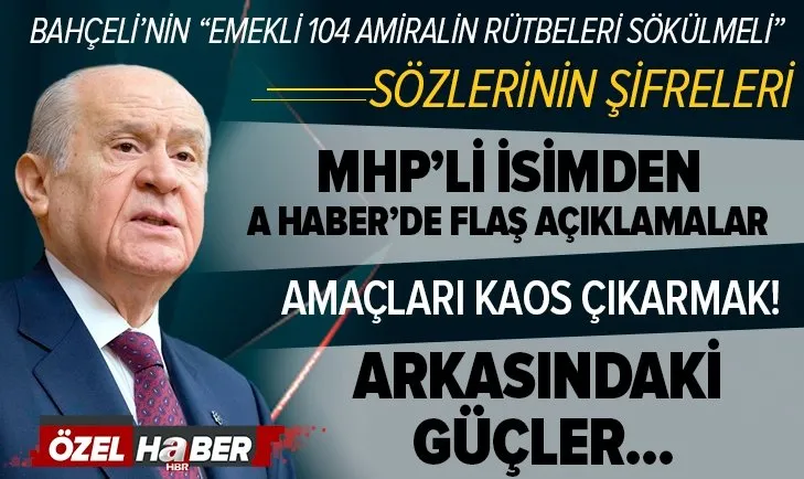 MHP Genel Başkanı Devlet Bahçeli'nin 104 emekli amiralin rütbeleri sökülmeli maaşları kesilmeli sözleri ne anlama geliyor?