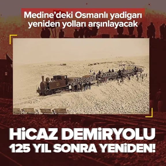 Hicaz Demiryolu 125 yıl sonra yeniden canlanıyor!