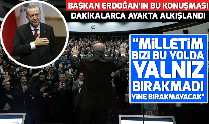 Başkan Erdoğanın bu konuşması dakikalarca ayakta alkışlandı