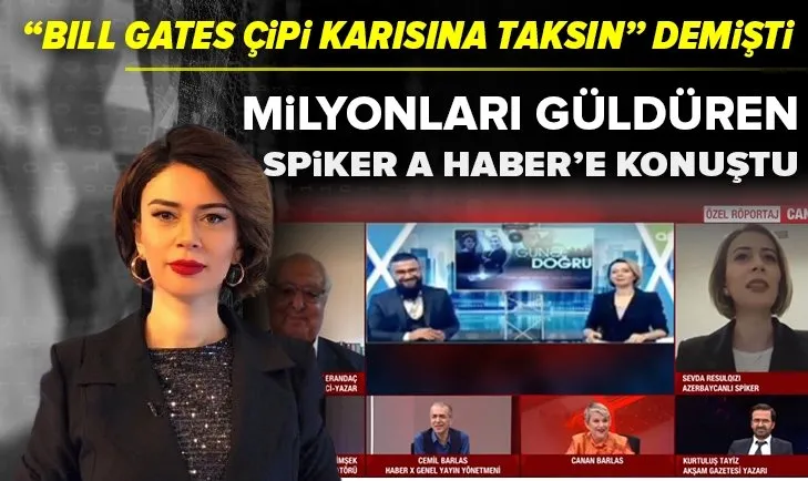 Sosyal medyada Bill Gates hakkındaki sözleri çok konuşulan Azeri spiker Sevda Resulqızı A Haber'e konuştu