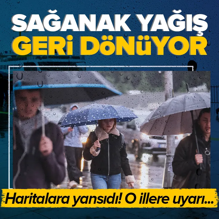 Sağanak yağış geri dönüyor