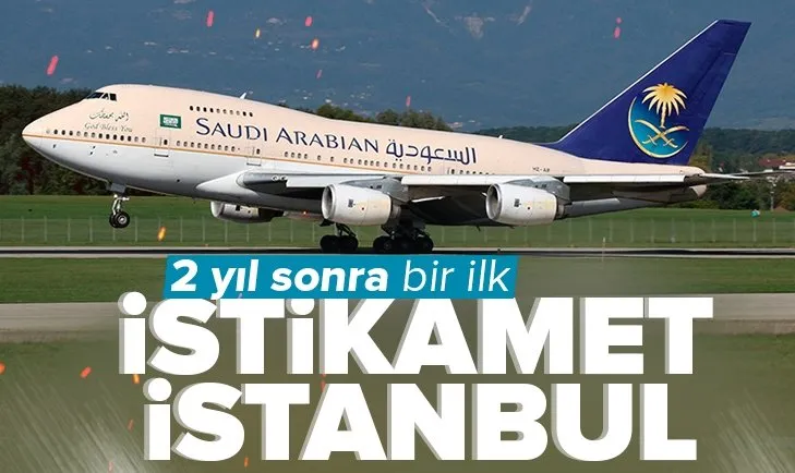 Suudi Arabistan’dan İstanbul’a uçuşlar başlıyor! 2 yıl sonra ilk seferler Cidde ve Riyad’dan