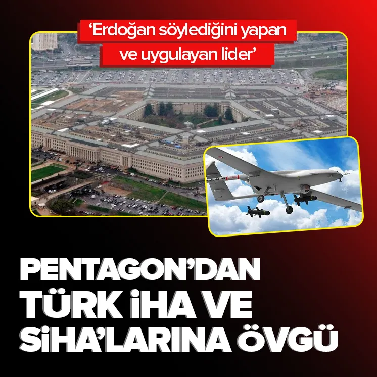 Pentagondan Türk İHA ve SİHAlarına büyük övgü!
