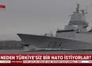 ANALİZ - Neden Türkiyesiz bir NATO istiyorlar? İşte yanıtı