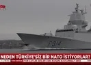 ANALİZ - Neden Türkiyesiz bir NATO istiyorlar? İşte yanıtı