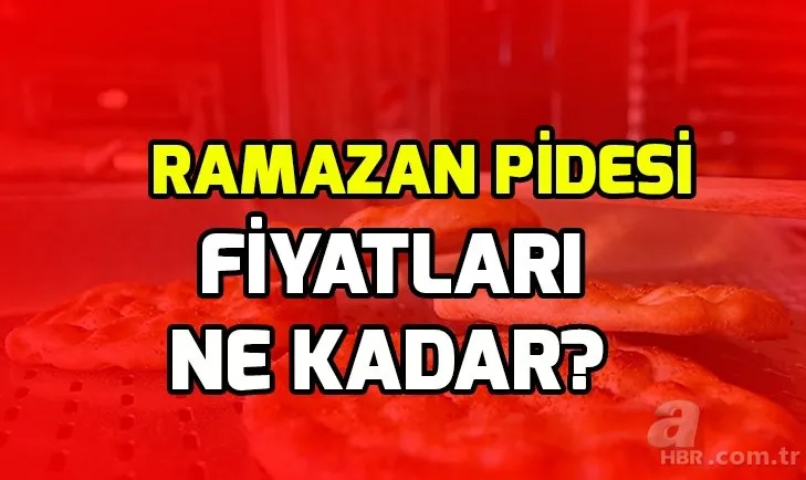Ramazan pidesi fiyatı ne kadar? 2019 Ramazan pidesi gramajı ne kadar? Ankara, İstanbul Ramazan pidesi fiyatları!
