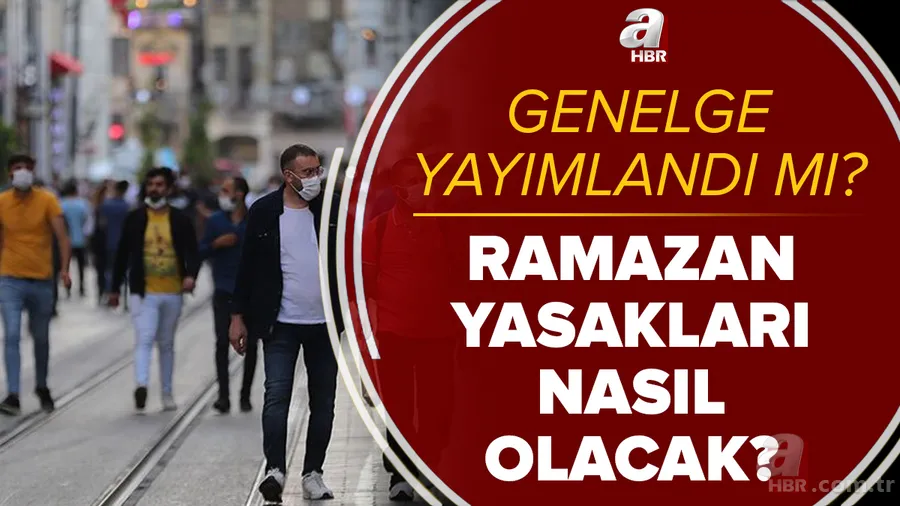 İçişleri Bakanlığı Ramazan genelgesi yayımlandı mı? Ramazan yasakları nasıl olacak? Hafta içi ve hafta sonu... 1