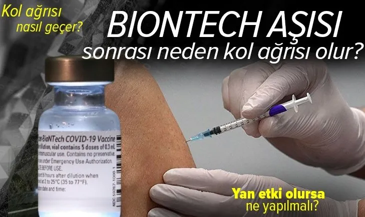 son dakika turkiye de uygulanan biontech asisi sonrasi kol agrisi neden olur nasil gecer