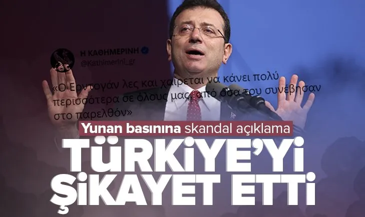 İmamoğlu Yunan basınına Türkiye’yi şikayet etti!