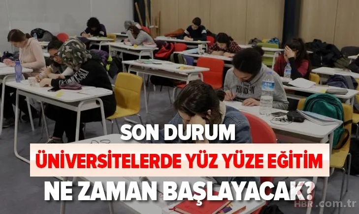 Erdoğan açıklamıştı! Üniversiteler ne zaman açılacak? 2020-2021 üniversitelerde yüz yüze eğitim ne zaman başlayacak? 1