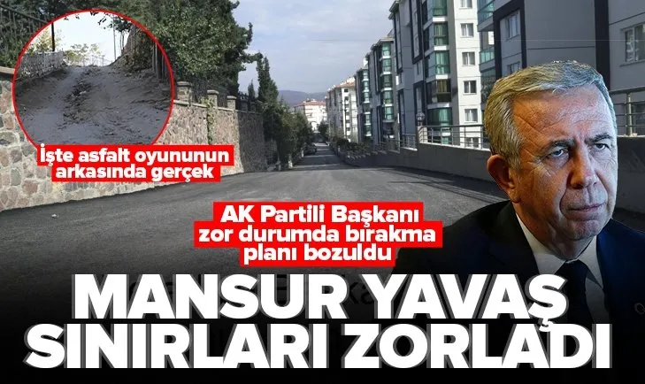 CHP’li Mansur Yavaş sınırları zorladı! Asfalt oyunu bozuldu! İşte gerçekler
