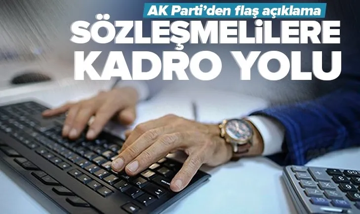 560 bin sözleşmeliye kadro yolu! AK Parti’den flaş açıklama