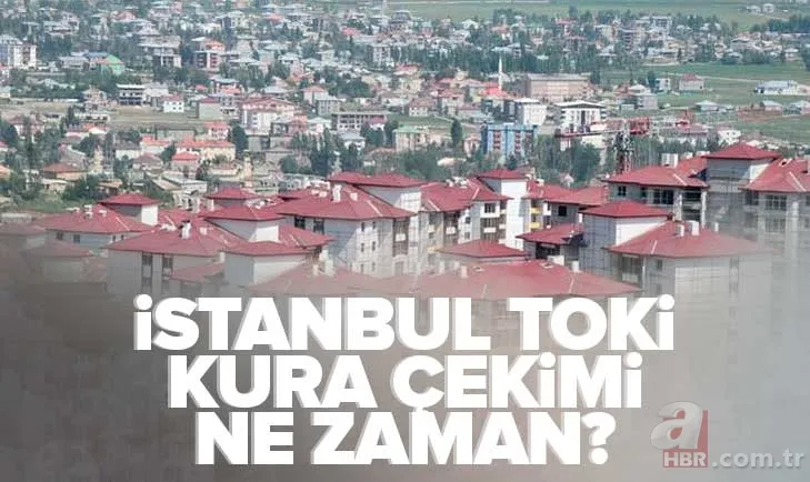 İSTANBUL TOKİ 250.000 konut kura çekimi ne zaman? 2022 Başakşehir, Esenler, Arnavutköy, Tuzla, Çatalca, Silivri kura sonuçları... 1