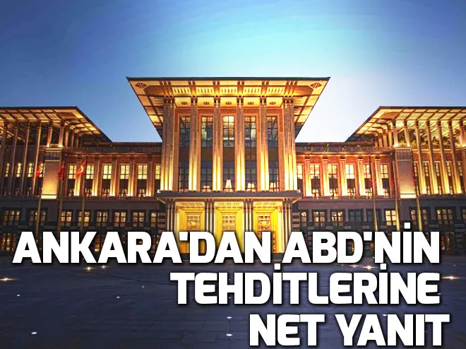 Ankaradan ABDnin tehditlerine net yanıt