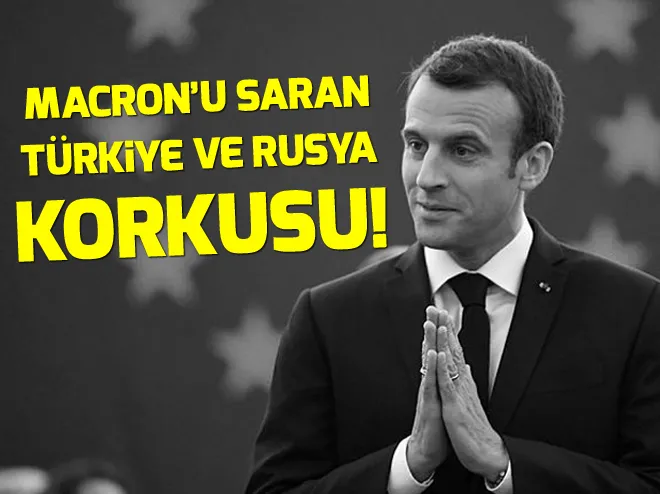 Macronun Türkiye ve Rusya korkusu!