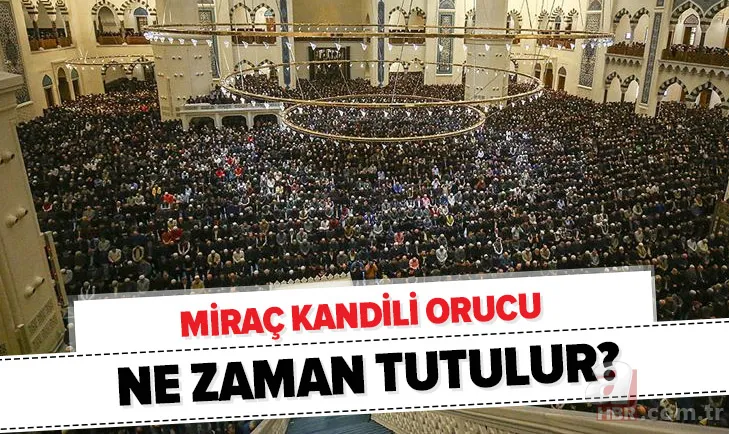 Miraç Kandili orucu ne zaman tutulur? 2020 Miraç Kandili ne zaman, hangi gün? Miraç Kandili nedir? 1