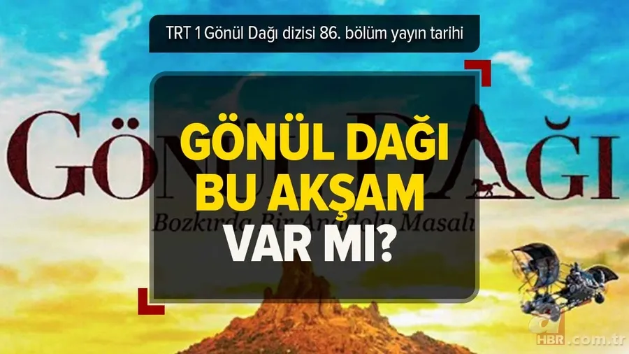 Gönül Dağı 86.bölüm yayınlandı mı? Bu akşam Gönül Dağı var mı, yok mu? 25 Şubat TRT1 yayın akışı 1