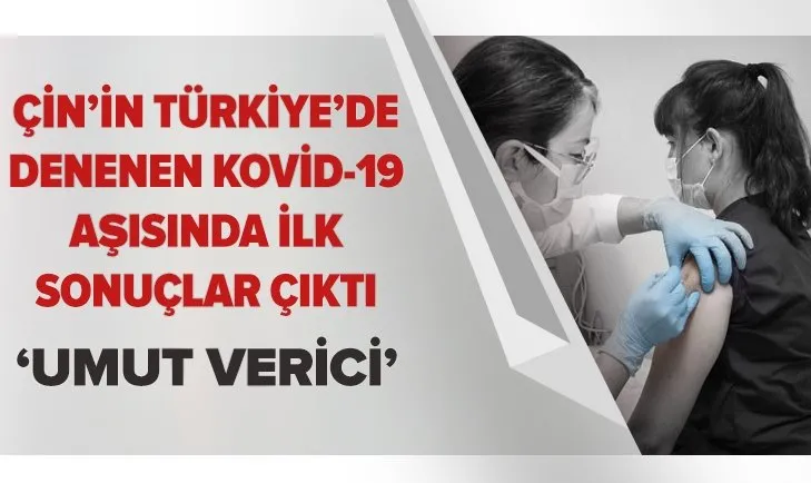 Türkiye’de uygulanan Çin’in Kovid-19 aşısında ilk sonuçlar belli oldu: Umut verici...
