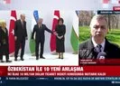 Özbekistan ile 10 yeni anlaşma