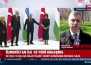 Özbekistan ile 10 yeni anlaşma