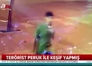 Terörist, bombalı saldırı öncesi peruk takarak keşif yapmış