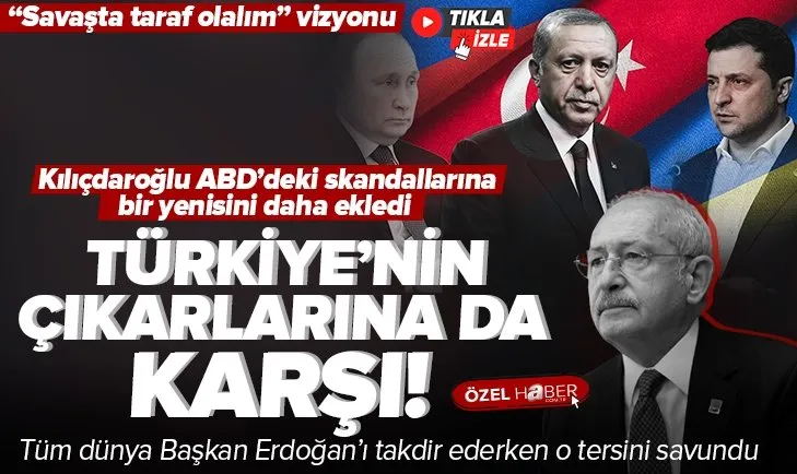 Kılıçdaroğlu Türkiye’nin çıkarlarına da karşı!
