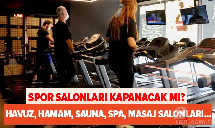 Son dakika: Spor salonları kapanacak mı? Havuzlar, hamam, sauna, SPA ve masaj salonları tekrar kapanacak mı? 1