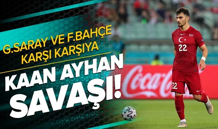 Ezeli rakipler Fenerbahçe ve Galatasaray karşı karşıya! Kaan Ayhan savaşı