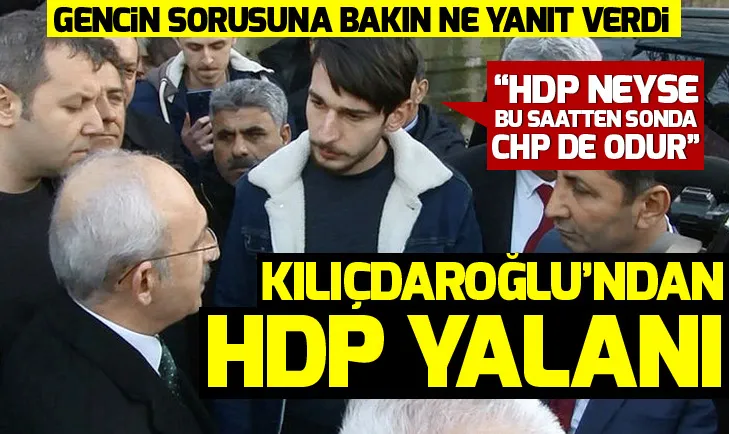 Kemal Kılıçdaroğludan HDP yalanı!