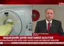Başkan Erdoğandan Başakşehir Şehir Hastanesinin açılışında flaş mesajlar |Video