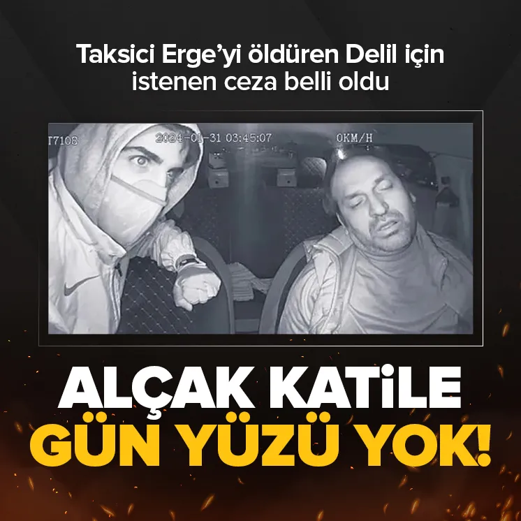 İşte taksici Erge’yi öldüren alçak için istenen ceza