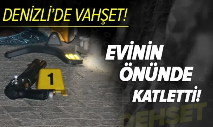 Denizli'de vahşet! Boşanma aşamasındaki eşini evinin önünde katletti