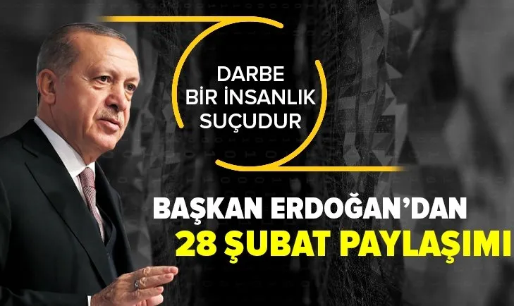 Son dakika: Başkan Erdoğan'dan 28 Şubat paylaşımı: Darbe bir insanlık suçudur