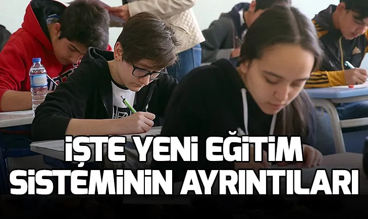 Yeni eğitim sisteminin ayrıntıları belli oldu!