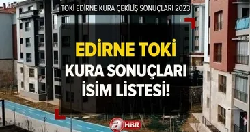 Edirne TOKİ kura çekimi CANLI İZLE! 11 Mart TOKİ Edirne 2+1, 3+1 kura sonuçları İSİM LİSTESİ! Merkez, Keşan, Uzun köprü...