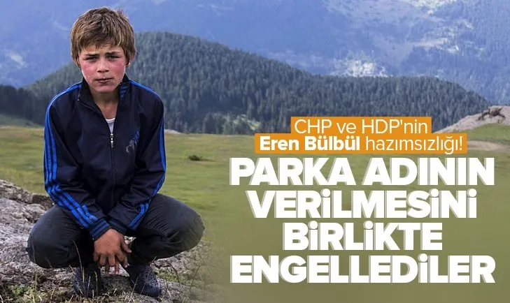 CHP ve HDP’nin Eren Bülbül hazımsızlığı!