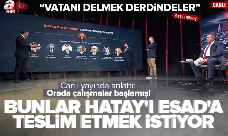 Bunlar Hatay’ı Esad’a teslim etmek istiyor