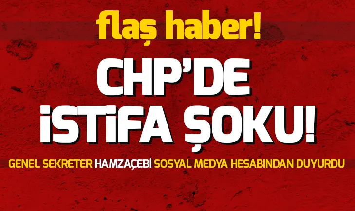 Son dakika CHPde istifa şoku! Mehmet Akif Hamzaçebi görevinden ayrıldı