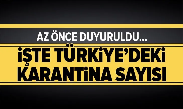 Son dakika: Bakanlık açıkladı: İşte uygulanan karantina sayısı