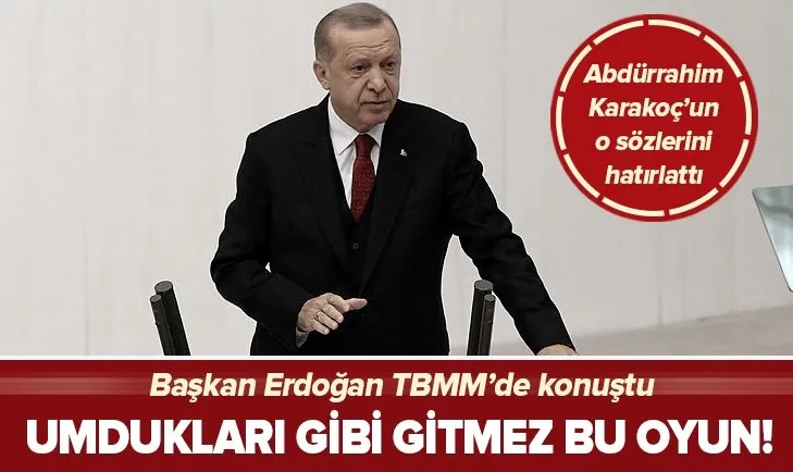Başkan Erdoğan: Umdukları gibi gitmez bu oyun!