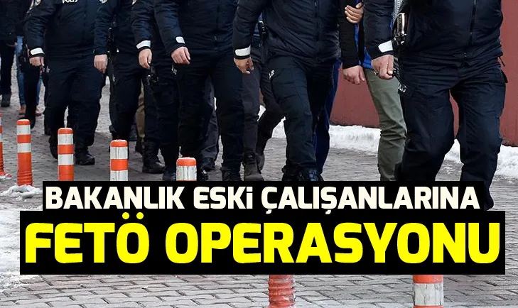 Son dakika: Bakanlıktan ihraç edilen personele FETÖ operasyonu