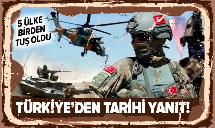 Türkiye'den tarihi yanıt! 5 ülke birden tuş oldu