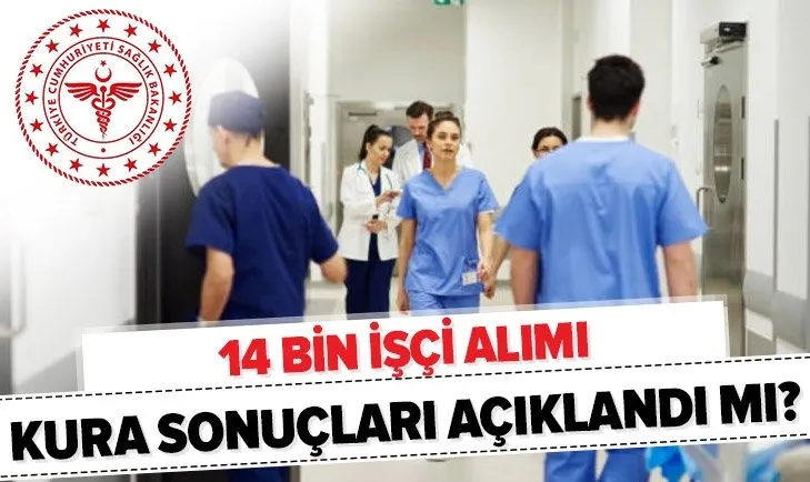 Son dakika: Sağlık Bakanlığı sürekli işçi alımı kura sonuçları açıklanıyor! 14 bin işçi alımı ne zaman açıklanacak?