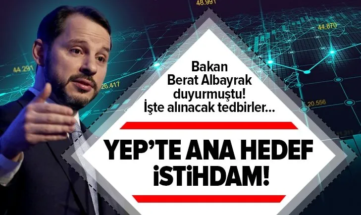 Hazine ve Maliye Bakanı Berat Albayrak'ın açıkladığı Yeni Ekonomi Programı’nda ana hedef istihdam! İşte alınacak tedbirler