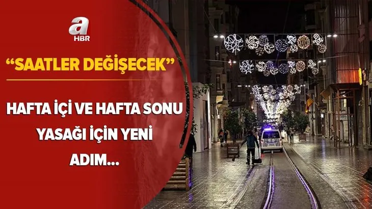 Saatler değişecek Hafta içi ve hafta sonu sokağa çıkma yasağı için yeni adım! 21:00'dan sonra...