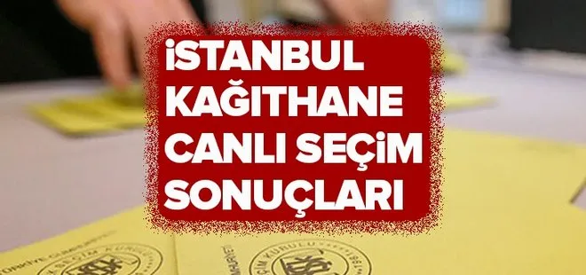 23 Haziran Kağıthane seçim sonuçları! 2019 İstanbul seçim sonuçları Kağıthane oy oranları!