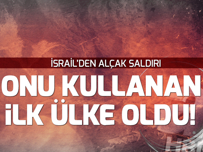 İsrail o uçakları kullanan ilk ülke oldu