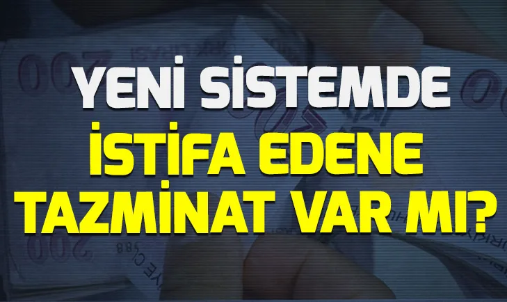 İstifa eden kıdem tazminatı alabilir mi? Yeni kıdem tazminatı reformu şartları neler?