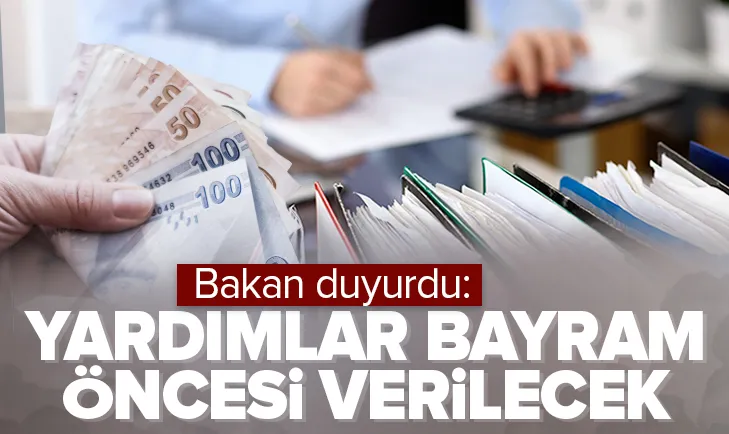 Bakan duyurdu: Yardımlar bayram öncesi verilecek